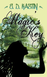 Title: Magic's Key, Author: E. D. Kastin