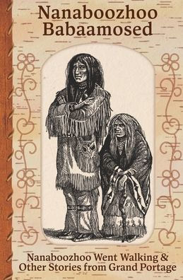 Nanaboozhoo Babaamosed: Nanaboozhoo Went Walking & Other Stories from Grand Portage