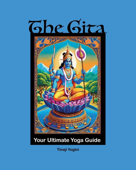 The Gita: Your Ultimate Yoga Guide: