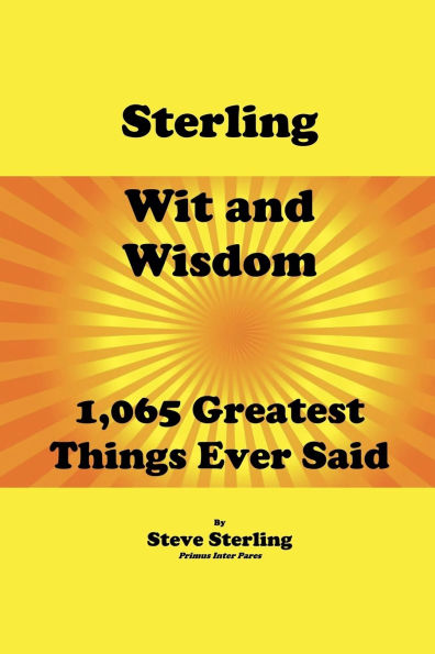 Sterling Wit and Wisdom 1,065 Greatest Things Ever Said