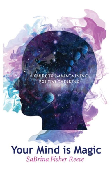 Your Mind Is Magic: A Guide to Maintaining Positive Thinking