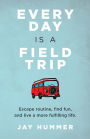 Every Day Is a Field Trip