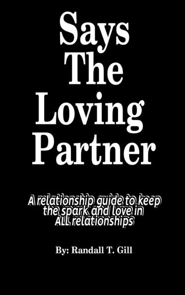 Says The Loving Partner: A relationship guide to keep the spark and love in ALL relationships
