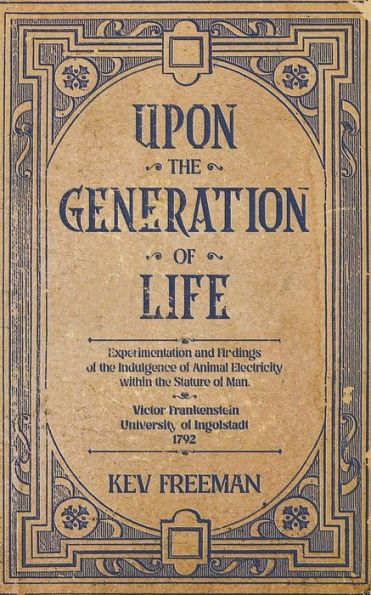 Upon the Generation of Life: by Victor Frankenstein