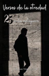 Title: Versos de la otredad: 25 poetas santiagueros, Author: Whigman Montoya Deler