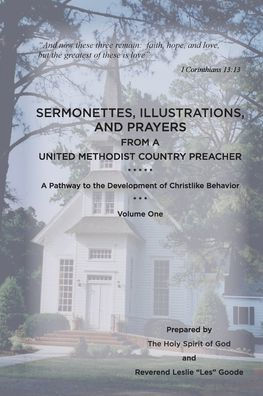 Sermonettes, Illustrations, and Prayers from a United Methodist Country Preacher, Vol 1: A Pathway to the Development of Christlike Behavior