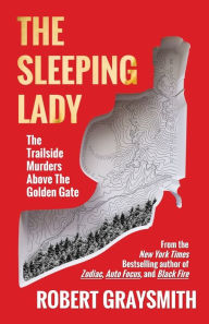 Title: The Sleeping Lady: The Trailside Murders Above the Golden Gate, Author: Robert Graysmith