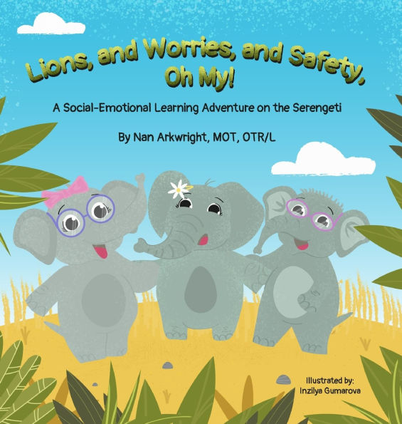 Lions and Worries Safety, Oh My!: A Social-Emotional Learning Adventure on the Serengeti