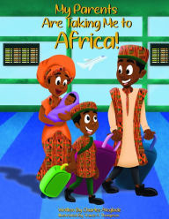 Title: My Parents Are Taking Me to Africa!, Author: Charles Ategbole