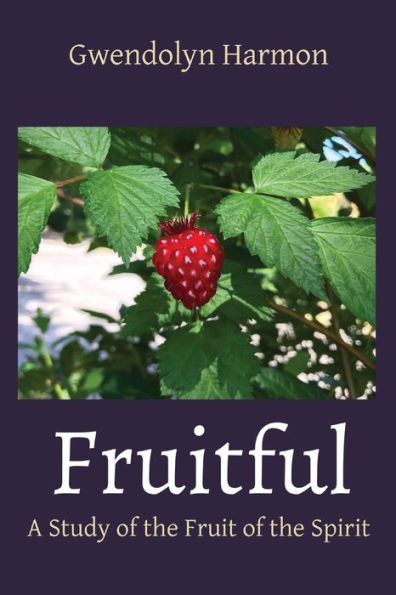 Fruitful: A Study of the Fruit Spirit