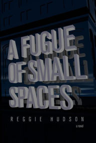 Title: A Fugue of Small Spaces, Author: Reggie Hudson