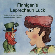 Title: Finnigan's Leprechaun Luck: An Original St. Patrick's Day Holiday Folktale Book for Children and Kids That Has It All: Leprechauns, Luck, Four-Leaf, Author: Janelle Thompson
