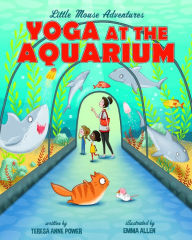 Title: Yoga at the Aquarium, Author: Teresa Anne Power