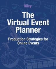 Title: The Virtual Event Planner: Production Strategies for Online Events, Author: Alicia Riley