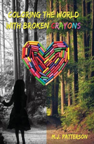 Title: Coloring the World with Broken Crayons, Author: M.J. Patterson