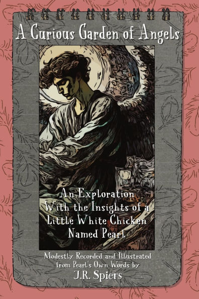 A Curious Garden of Angels: An Exploration With Insights of a Little White Hen Named Pearl