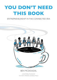 Title: You Don't Need This Book: Entrepreneurship in the Connected Era, Author: Ben McDougal