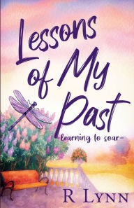 Title: Lessons of My Past: learning to soar, Author: R Lynn