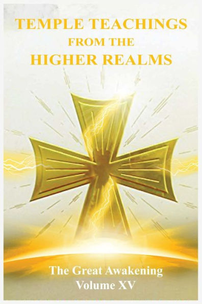 The Great Awakening Volume XV: Temple Teachings from the Higher Realms