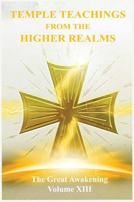 The Great Awakening Volume XIII: Temple Teachings from the Higher Realms