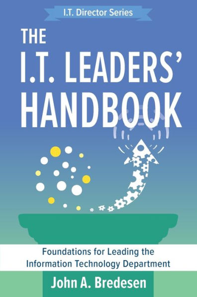 the I.T. Leaders' Handbook: Foundations for Leading Information Technology Department