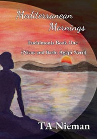 Title: Mediterranean Mornings: Nicos and Bash: Agï¿½pi Nerï¿½, Author: TA Nieman