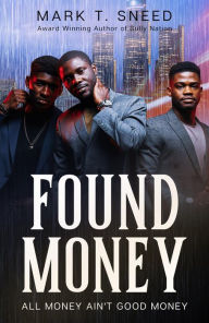 Title: Found Money: All Money Ain't Good Money, Author: Mark T. Sneed