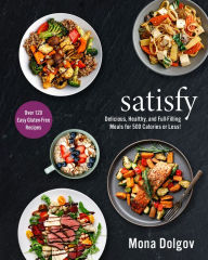 Title: satisfy: Delicious, Healthy, and Full-Filling Meals for 500 Calories or Less!, Author: Mona Dolgov
