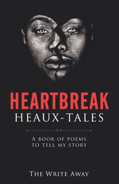 Heartbreak Heaux-Tales: A Book of Poems to Tell My Story