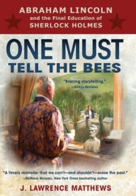 Ebooks ebooks free download One Must Tell the Bees: Abraham Lincoln and the Final Education of Sherlock Holmes  by 