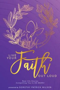 Title: Live Your Faith Out Loud, Author: Dorothy Wilson