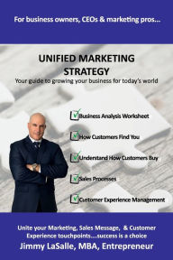 Title: Unified Marketing Strategy: Unite Your Marketing, Advertising, Sales Messaging, and Customer Experience Touchpoints., Author: Jimmy LaSalle