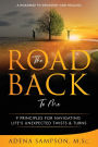 The Road Back to Me: 9 Principles for Navigating Life's Unexpected Twists & Turns