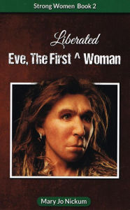 Title: Eve, the First (Liberated) Woman, Author: Mary Jo Nickum
