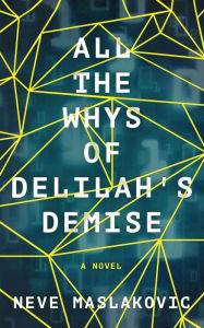 Title: All the Whys of Delilah's Demise, Author: Neve Maslakovic