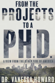 Free books on audio to download From the Projects to a Ph.D.: A View from the Other Side of America by Dr. Vanessa Howard ePub in English