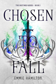 Title: Chosen to Fall, Author: Emmie Hamilton