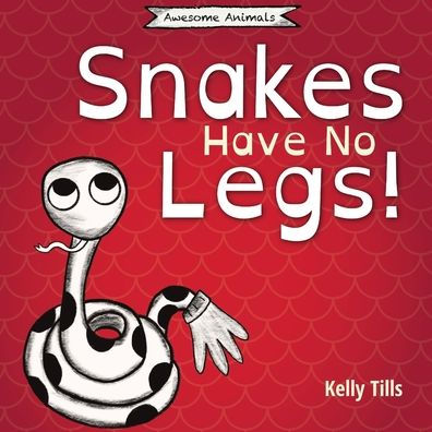 Snakes Have No Legs: An adorably weird but true little book about snakes