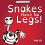 Snakes Have No Legs: An adorably weird but true little book about snakes