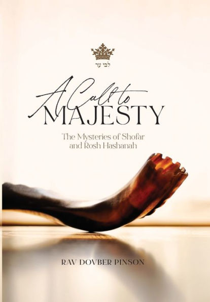 A Call to Majesty: The Mysteries of Shofar and Rosh Hashanah
