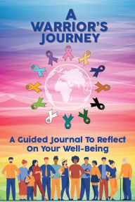 Title: A Warrior's Journey: A Guided Journal To Reflect On Your Well-Being, Author: Marci Greenberg Cox