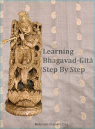 Title: Learning Bhagavad-Gita Step by Step, Author: Balaram Chandra Das