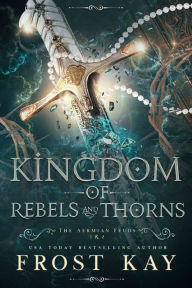 Title: Kingdom of Rebels and Thorns, Author: Frost Kay