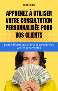 Title: Avant de pouvoir utiliser votre conseil personnel pour vos clients - ainsi que des clients fiables et la garantie de rendements corr, Author: Digital World