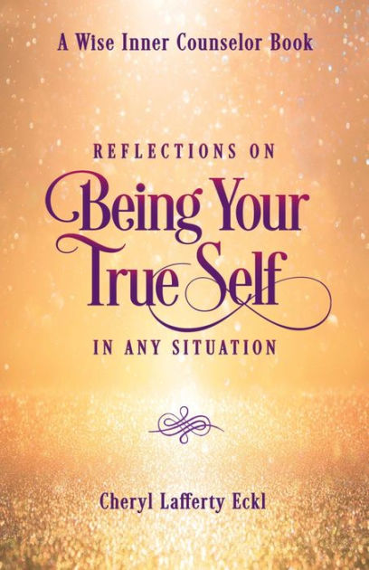 Reflections on Being Your True Self in Any Situation by Cheryl Lafferty ...