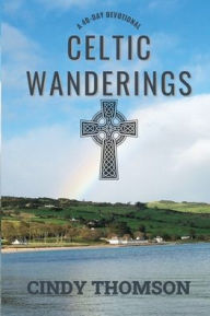 Title: Celtic Wanderings: A 40-Day Devotional, Author: Cindy Thomson