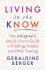 Living in the Know: The Adoptee's Quick-Start Guide to Finding Family with DNA Testing