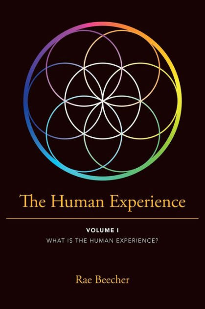 The Human Experience: VOLUME I WHAT IS THE HUMAN EXPERIENCE? by Rae ...