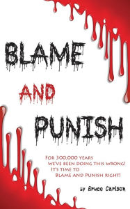 Title: Blame and Punish, Author: Bruce Carlson