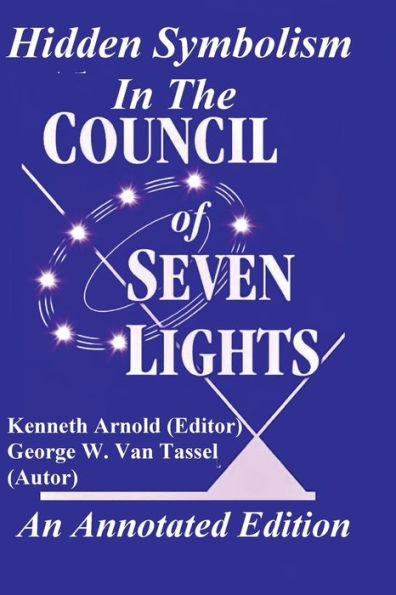 Hidden Symbolism THE COUNCIL OF SEVEN LIGHTS An Annotated Edition